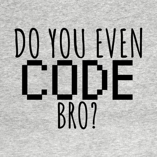 Do you even code bro? by maxcode